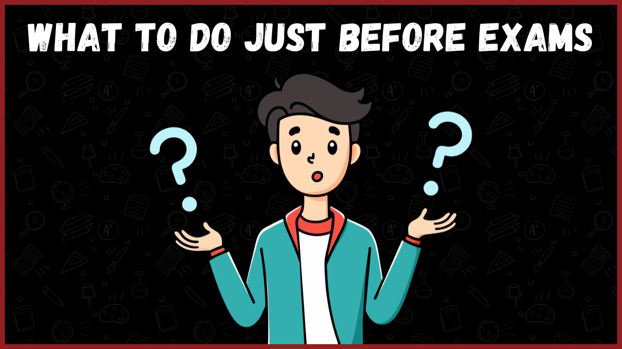 What to Do Just Before Exams: Essential Tips for Students and Parents